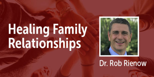 Healing Family Relationships: Seminar with Dr. Rob Rienow