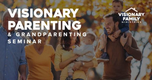 Visionary Parenting & Grandparenting Seminar