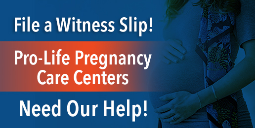File a Witness Slip! Protect Pregnancy Care Centers!
